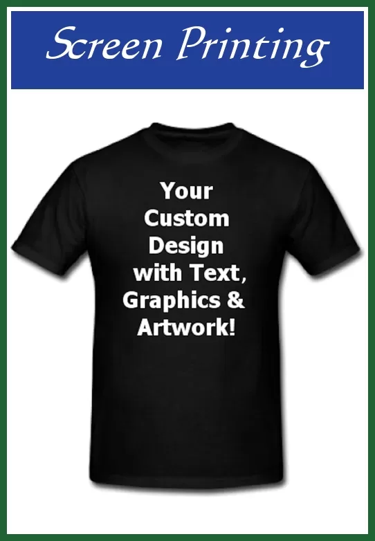 Screen Printing Your custom artwork with nearly any layout and font.